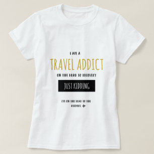Travel Addict Funny T-Shirt