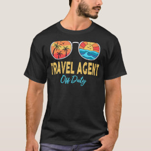 Travel Agent Off Duty Sunglasses Happy Last Day Of T-Shirt