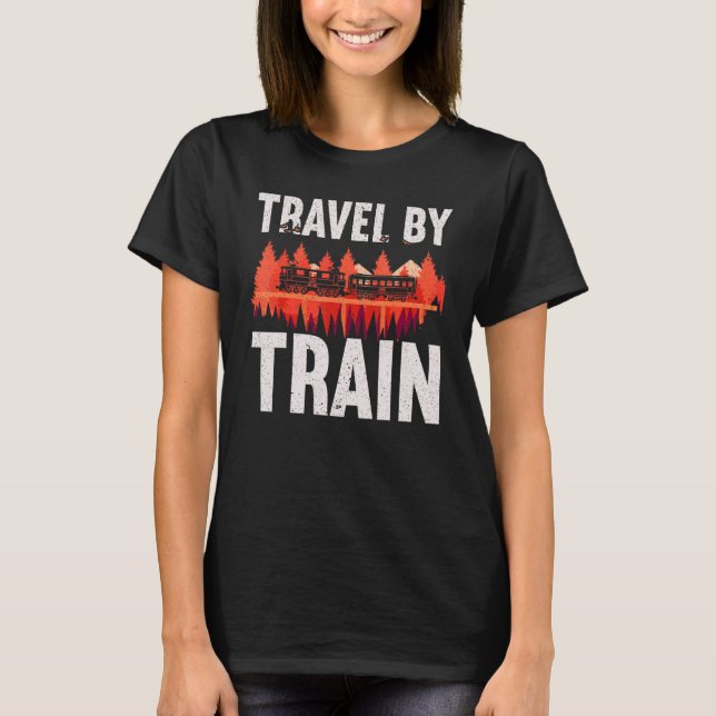 Travel By Train Railway Engineer Steam Locomotives T-Shirt (Front)