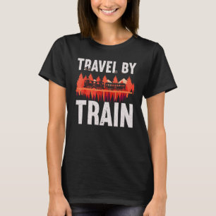 Travel By Train Railway Engineer Steam Locomotives T-Shirt