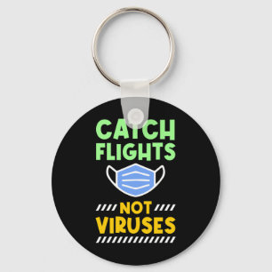 Travel - Catch Flights Not Viruses Key Ring