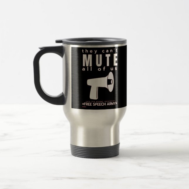 travel coffee mug  "THEY CAN'T MUTE..."  (Left)