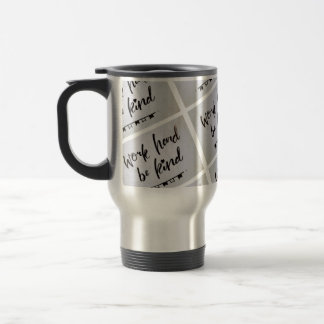 Travel Cup - Work Hard, Be Kind