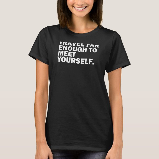 Travel Far Enough to Meet Yourself  Outdoor T-Shirt (Front)
