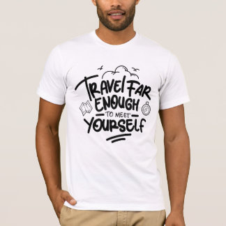 Travel far enough to meet yourself T-Shirt