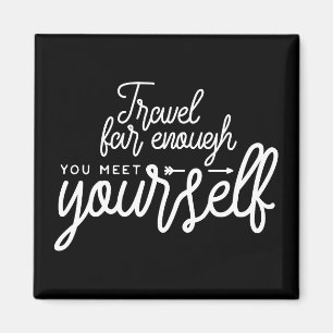 Travel Far Enough You Meet Yourself Magnet