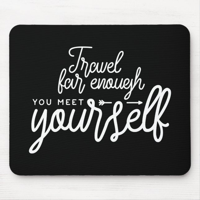Travel Far Enough You Meet Yourself Mouse Mat (Front)