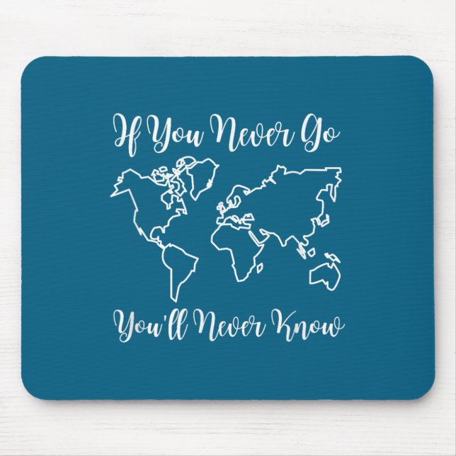 Travel - If You Never Go, You'll Never Know  Mouse Mat (Front)