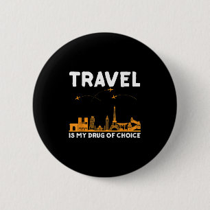 Travel Is My Drug Of Choice Men Women Adventure Qu 6 Cm Round Badge