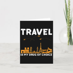 Travel Is My Drug Of Choice Men Women Adventure Qu Card