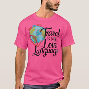 Travel Is My Love Language Wanderlust Quote Desig T-Shirt