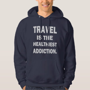 TRAVEL IS THE HEALTHIEST ADDICTION HOODIE