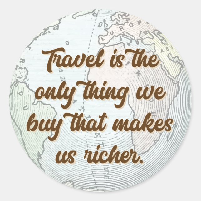 Travel is the Only Thing quote with globe map Classic Round Sticker (Front)