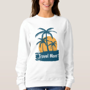 Travel More Sweatshirt