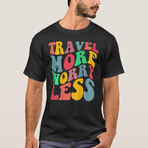 Travel More Worry Less Aesthetic Trendy On Back T-Shirt