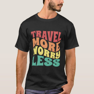 Travel More Worry Less Vacation T-Shirt