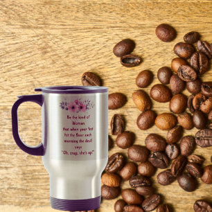 Travel Mug Be the Kind of Woman Saying For Her