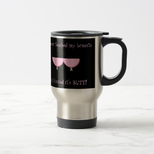 Travel Mug-Cancer touched my breasts..... Travel Mug (Right)