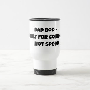 Travel mug: Dad Bod - Built for Comfort, Not Speed Mug