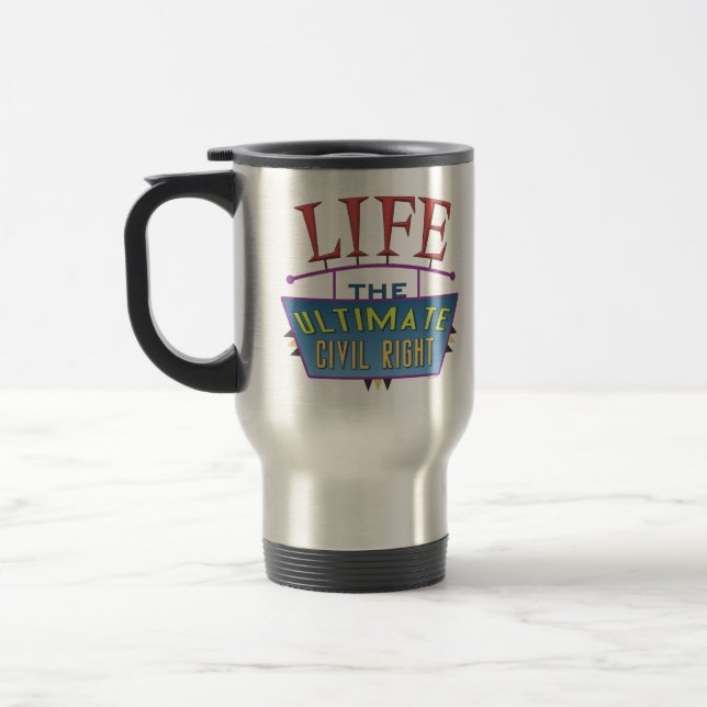 Travel mug with a pro-life message. (Left)