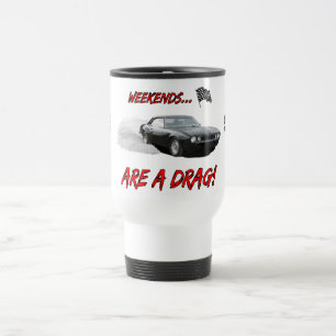 Travel Mug with "Weekends Are A Drag"design