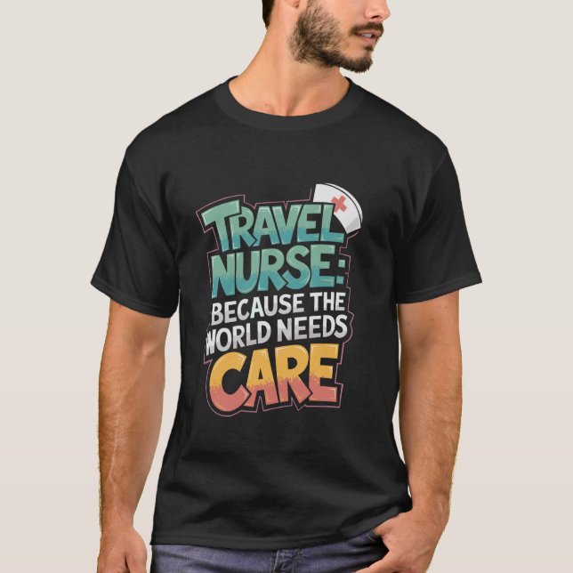 Travel Nurse and Medical TN Quote for Travelling N T-Shirt (Front)