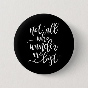 Travel Quote Not all Who Wanders are Lost 6 Cm Round Badge