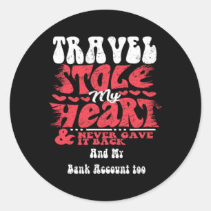 Travel Stole My Heart ~ Funny Valentines Day 1 Classic Round Sticker
