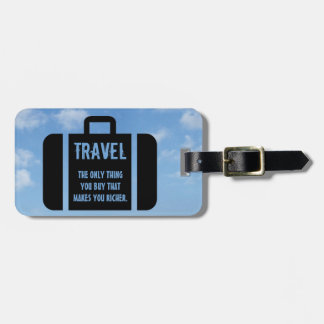 Travel - the only thing that makes you richer luggage tag