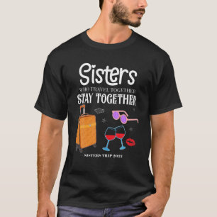 Travel Together Girls Vacation Sisters Trip 2022 T-Shirt
