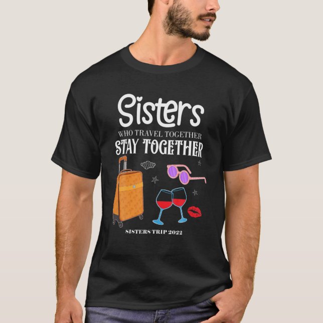 Travel Together Girls Vacation Sisters Trip 2022 T-Shirt (Front)