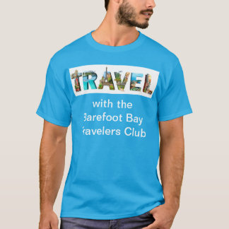 TRAVEL with the Barefoot Bay Travelers Club tshirt