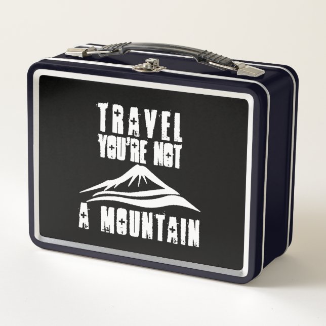 Travel You're Not A Mountain Vacation Tourism Trip Metal Lunch Box (Front)