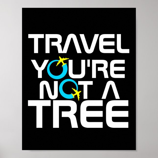 Travel You're Not A Tree Vacation Tourism Trip Poster (Front)