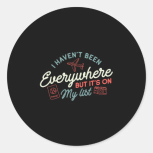 Traveler I Haven't Been Everywhere But It's On My Classic Round Sticker