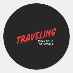 Traveling Is My Drug Of Choice - Vacation Getaway Classic Round Sticker