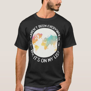 Traveller I HavenT Been Everywhere But ItS On My L T-Shirt