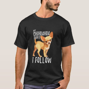 Traveller Quote My Chihuahua Guides I Follow Cute T-Shirt