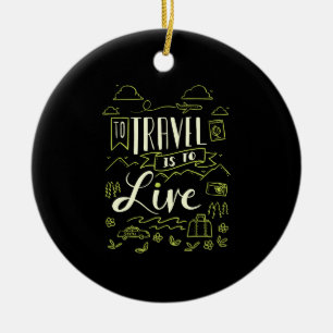 Travelling - To Travel Is To Live Travel Gift Ceramic Tree Decoration