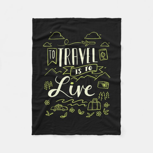 Travelling - To Travel Is To Live Travel Gift Fleece Blanket (Front)