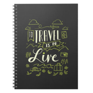Travelling - To Travel Is To Live Travel Gift Notebook