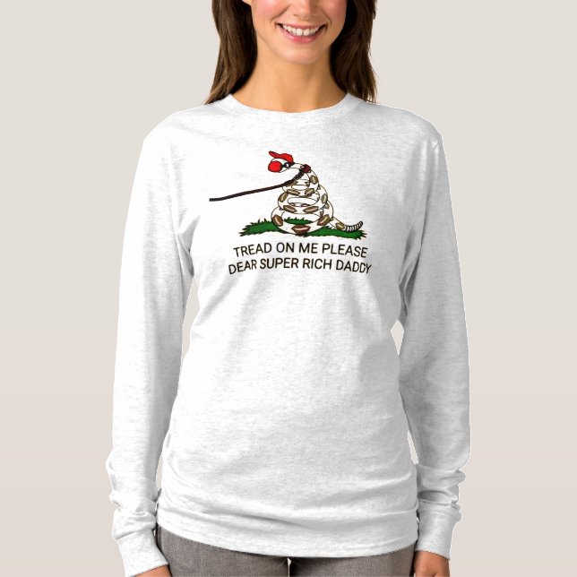 'Tread On Me Please Dear Super Rich Daddy' T-Shirt (Front)