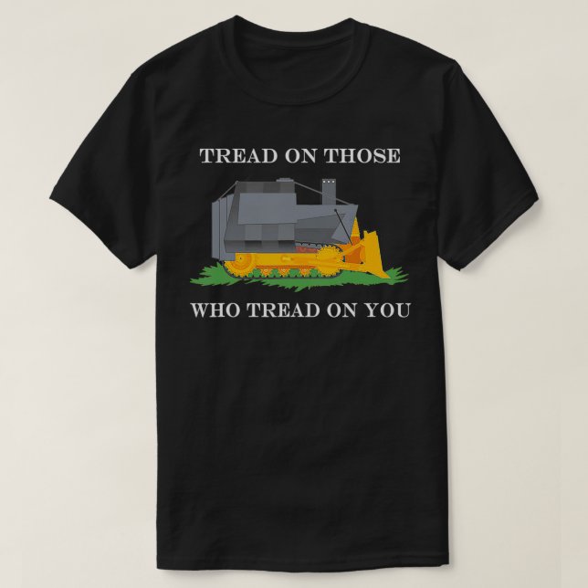 Tread On Those Who Tread On You  T-Shirt (Design Front)