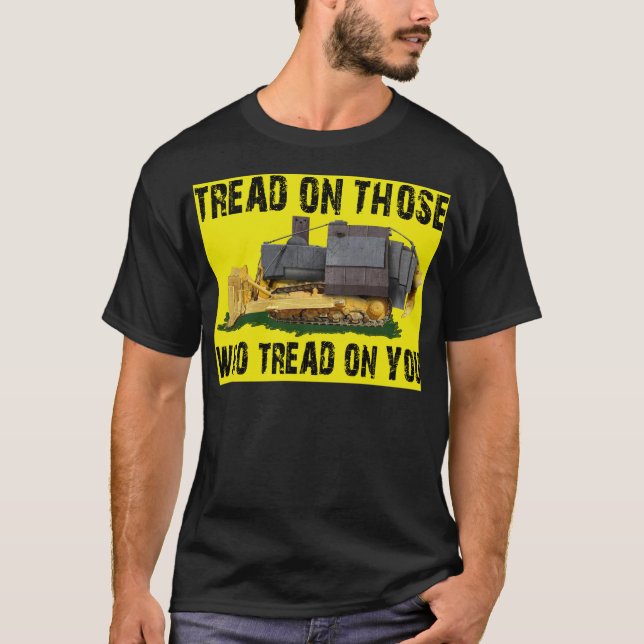 tread on those who tread on you T-Shirt (Front)