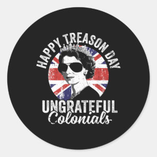 Treason Day Ungrateful Colonials Funny 4th Of July Classic Round Sticker