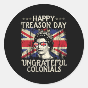 Treason Day Ungrateful Colonials Funny 4th Of July Classic Round Sticker