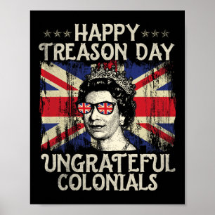 Treason Day Ungrateful Colonials Funny 4th Of July Poster