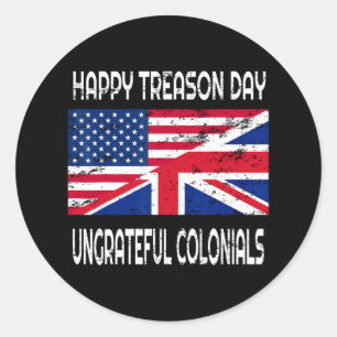 Treason Day Ungrateful Colonials Funny Apparel Classic Round Sticker