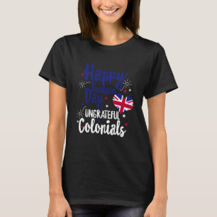 Treason Day Ungrateful Colonials Independence Brit T-Shirt