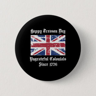 Treason Day Ungrateful Colonials Shirt 4th Of July 6 Cm Round Badge